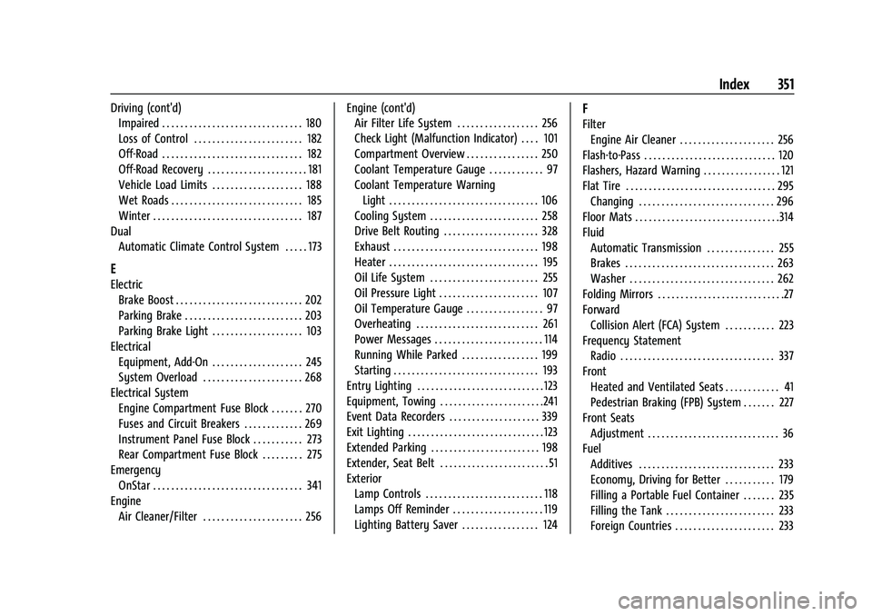 CHEVROLET BLAZER 2023 Owners Manual Chevrolet Blazer Owner Manual (GMNA-Localizing-U.S./Canada/Mexico-
16401961) - 2023 - CRC - 5/17/22
Index 351
Driving (cont'd)Impaired . . . . . . . . . . . . . . . . . . . . . . . . . . . . . . . CHEVROLET BLAZER 2023 Owners Manual Chevrolet Blazer Owner Manual (GMNA-Localizing-U.S./Canada/Mexico-
16401961) - 2023 - CRC - 5/17/22
Index 351
Driving (cont'd)Impaired . . . . . . . . . . . . . . . . . . . . . . . . . . . . . . .