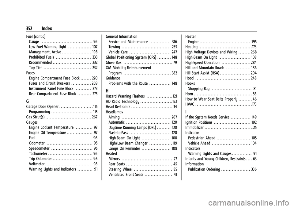 CHEVROLET BLAZER 2023 Owners Manual Chevrolet Blazer Owner Manual (GMNA-Localizing-U.S./Canada/Mexico-
16401961) - 2023 - CRC - 5/17/22
352 Index
Fuel (cont'd)Gauge . . . . . . . . . . . . . . . . . . . . . . . . . . . . . . . . . . CHEVROLET BLAZER 2023 Owners Manual Chevrolet Blazer Owner Manual (GMNA-Localizing-U.S./Canada/Mexico-
16401961) - 2023 - CRC - 5/17/22
352 Index
Fuel (cont'd)Gauge . . . . . . . . . . . . . . . . . . . . . . . . . . . . . . . . . .