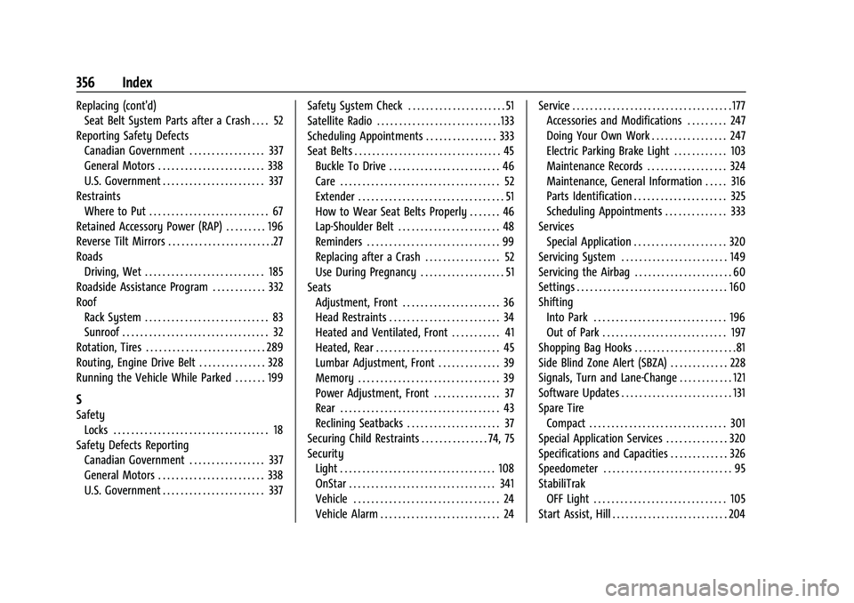 CHEVROLET BLAZER 2023 Owners Manual Chevrolet Blazer Owner Manual (GMNA-Localizing-U.S./Canada/Mexico-
16401961) - 2023 - CRC - 5/17/22
356 Index
Replacing (cont'd)Seat Belt System Parts after a Crash . . . . 52
Reporting Safety Def CHEVROLET BLAZER 2023 Owners Manual Chevrolet Blazer Owner Manual (GMNA-Localizing-U.S./Canada/Mexico-
16401961) - 2023 - CRC - 5/17/22
356 Index
Replacing (cont'd)Seat Belt System Parts after a Crash . . . . 52
Reporting Safety Def