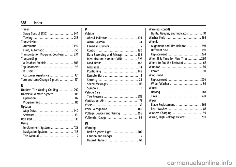 CHEVROLET BLAZER 2023  Owners Manual Chevrolet Blazer Owner Manual (GMNA-Localizing-U.S./Canada/Mexico-
16401961) - 2023 - CRC - 5/17/22
358 Index
TrailerSway Control (TSC) . . . . . . . . . . . . . . . . . . . . 244
Towing . . . . . . .