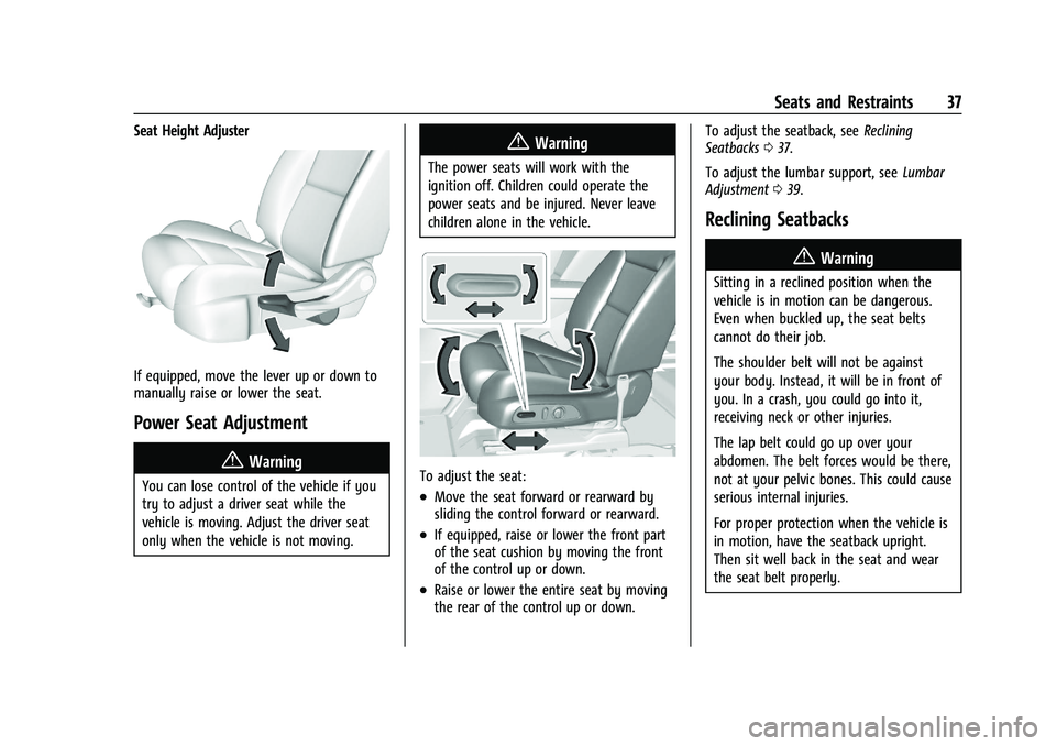 CHEVROLET BLAZER 2023 Owners Guide Chevrolet Blazer Owner Manual (GMNA-Localizing-U.S./Canada/Mexico-
16401961) - 2023 - CRC - 5/17/22
Seats and Restraints 37
Seat Height Adjuster
If equipped, move the lever up or down to
manually rais CHEVROLET BLAZER 2023 Owners Guide Chevrolet Blazer Owner Manual (GMNA-Localizing-U.S./Canada/Mexico-
16401961) - 2023 - CRC - 5/17/22
Seats and Restraints 37
Seat Height Adjuster
If equipped, move the lever up or down to
manually rais