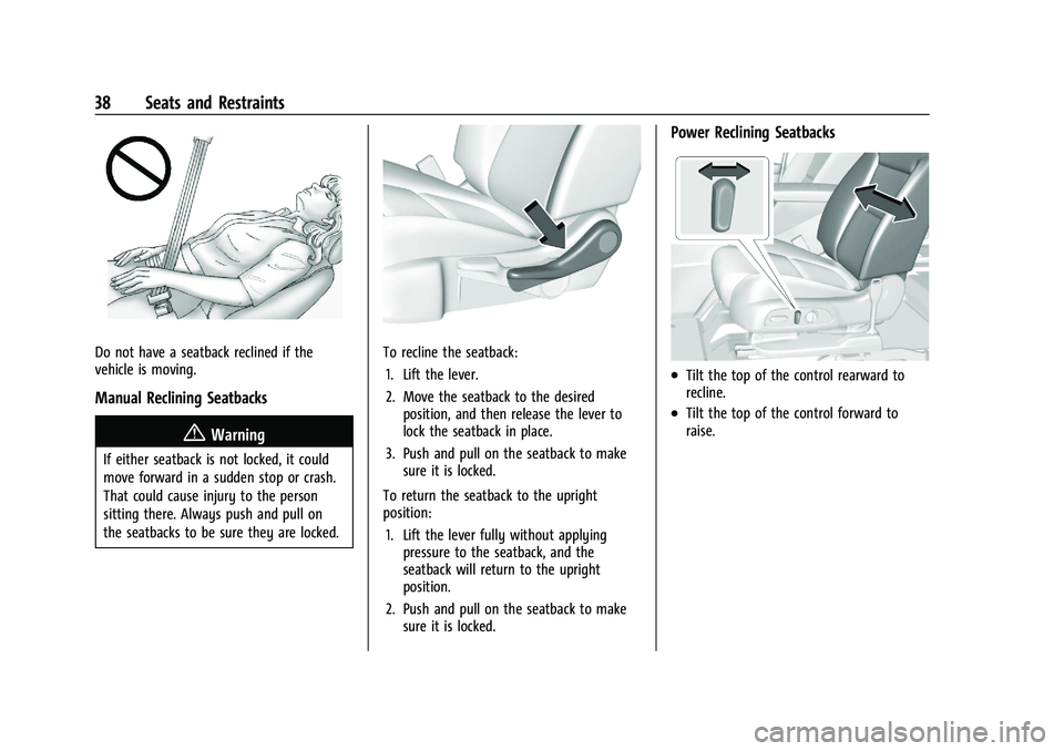 CHEVROLET BLAZER 2023 Owners Guide Chevrolet Blazer Owner Manual (GMNA-Localizing-U.S./Canada/Mexico-
16401961) - 2023 - CRC - 5/17/22
38 Seats and Restraints
Do not have a seatback reclined if the
vehicle is moving.
Manual Reclining S