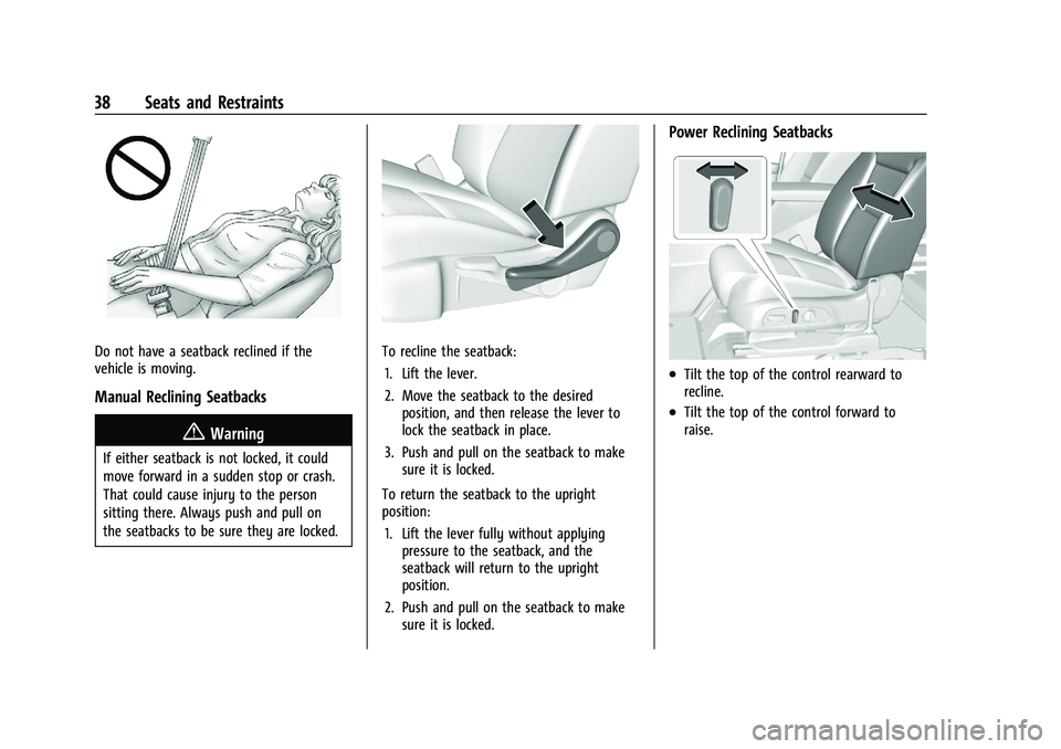 CHEVROLET BLAZER 2023 Owners Guide Chevrolet Blazer Owner Manual (GMNA-Localizing-U.S./Canada/Mexico-
16401961) - 2023 - CRC - 5/17/22
38 Seats and Restraints
Do not have a seatback reclined if the
vehicle is moving.
Manual Reclining S CHEVROLET BLAZER 2023 Owners Guide Chevrolet Blazer Owner Manual (GMNA-Localizing-U.S./Canada/Mexico-
16401961) - 2023 - CRC - 5/17/22
38 Seats and Restraints
Do not have a seatback reclined if the
vehicle is moving.
Manual Reclining S
