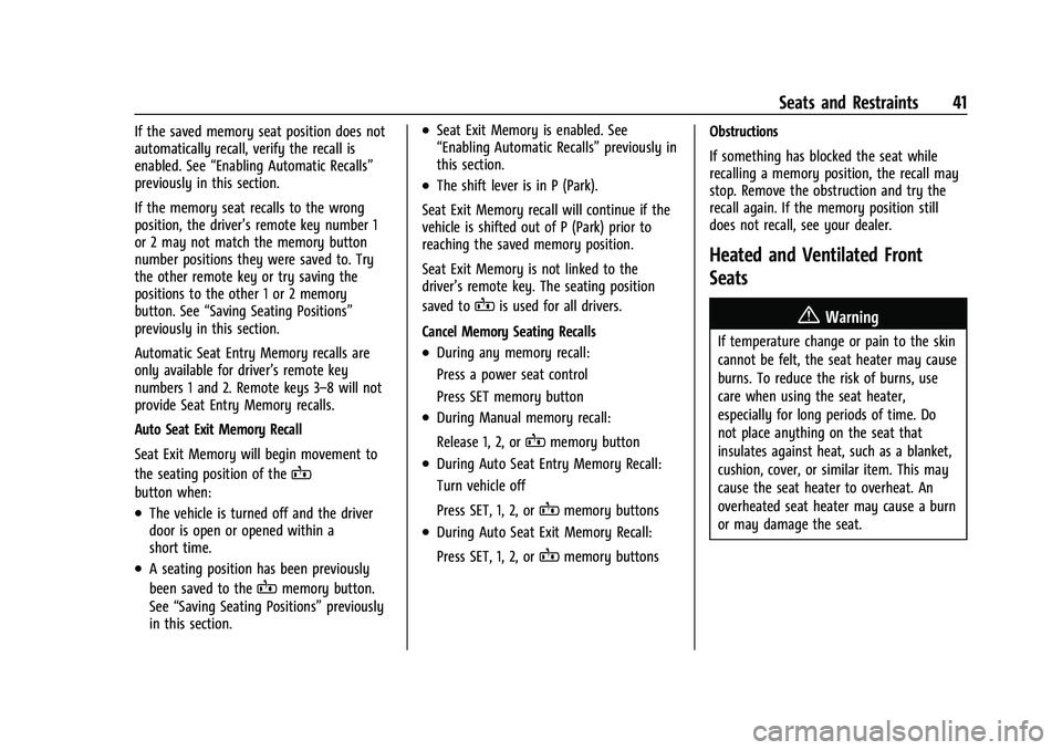 CHEVROLET BLAZER 2023 Service Manual Chevrolet Blazer Owner Manual (GMNA-Localizing-U.S./Canada/Mexico-
16401961) - 2023 - CRC - 5/17/22
Seats and Restraints 41
If the saved memory seat position does not
automatically recall, verify the CHEVROLET BLAZER 2023 Service Manual Chevrolet Blazer Owner Manual (GMNA-Localizing-U.S./Canada/Mexico-
16401961) - 2023 - CRC - 5/17/22
Seats and Restraints 41
If the saved memory seat position does not
automatically recall, verify the