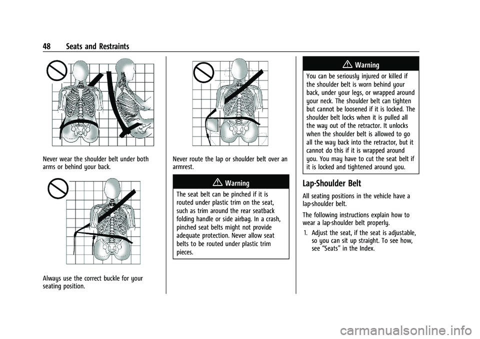 CHEVROLET BLAZER 2023 Service Manual Chevrolet Blazer Owner Manual (GMNA-Localizing-U.S./Canada/Mexico-
16401961) - 2023 - CRC - 5/17/22
48 Seats and Restraints
Never wear the shoulder belt under both
arms or behind your back.
Always use CHEVROLET BLAZER 2023 Service Manual Chevrolet Blazer Owner Manual (GMNA-Localizing-U.S./Canada/Mexico-
16401961) - 2023 - CRC - 5/17/22
48 Seats and Restraints
Never wear the shoulder belt under both
arms or behind your back.
Always use