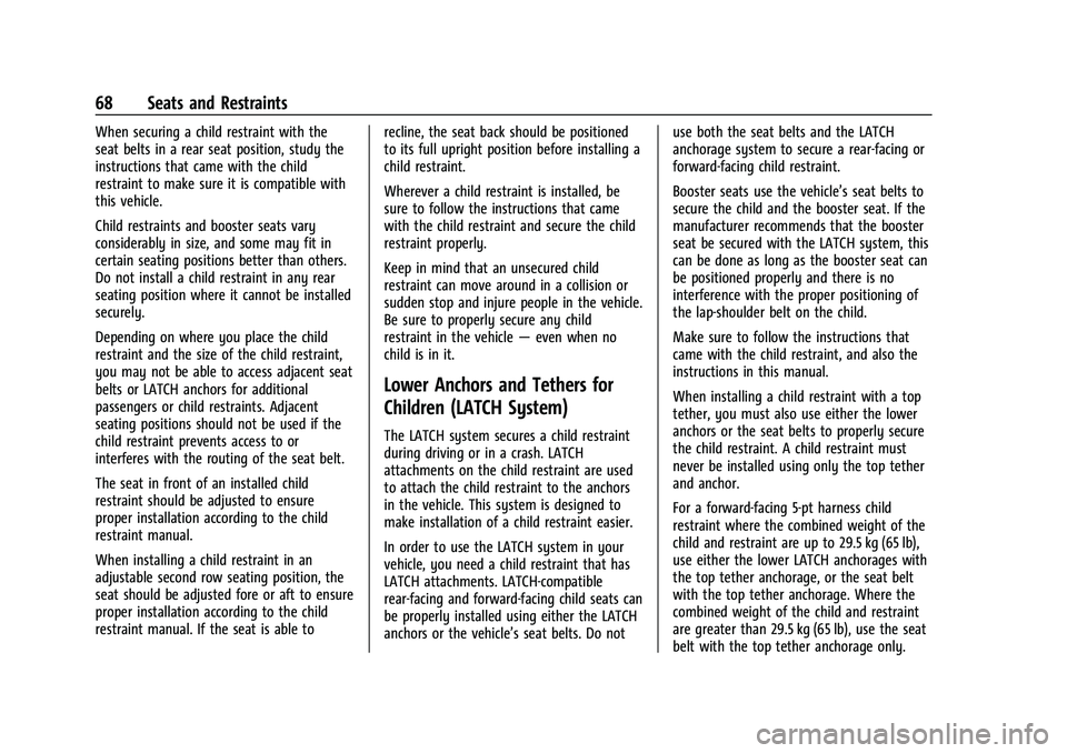 CHEVROLET BLAZER 2023 Repair Manual Chevrolet Blazer Owner Manual (GMNA-Localizing-U.S./Canada/Mexico-
16401961) - 2023 - CRC - 5/17/22
68 Seats and Restraints
When securing a child restraint with the
seat belts in a rear seat position, CHEVROLET BLAZER 2023 Repair Manual Chevrolet Blazer Owner Manual (GMNA-Localizing-U.S./Canada/Mexico-
16401961) - 2023 - CRC - 5/17/22
68 Seats and Restraints
When securing a child restraint with the
seat belts in a rear seat position,