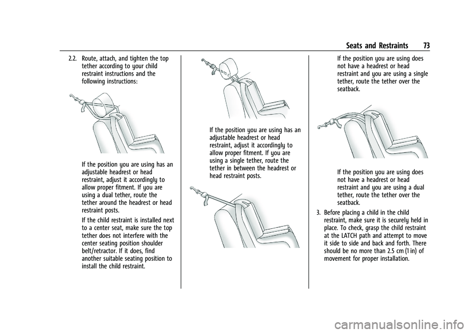 CHEVROLET BLAZER 2023 Manual PDF Chevrolet Blazer Owner Manual (GMNA-Localizing-U.S./Canada/Mexico-
16401961) - 2023 - CRC - 5/17/22
Seats and Restraints 73
2.2. Route, attach, and tighten the toptether according to your child
restra CHEVROLET BLAZER 2023 Manual PDF Chevrolet Blazer Owner Manual (GMNA-Localizing-U.S./Canada/Mexico-
16401961) - 2023 - CRC - 5/17/22
Seats and Restraints 73
2.2. Route, attach, and tighten the toptether according to your child
restra