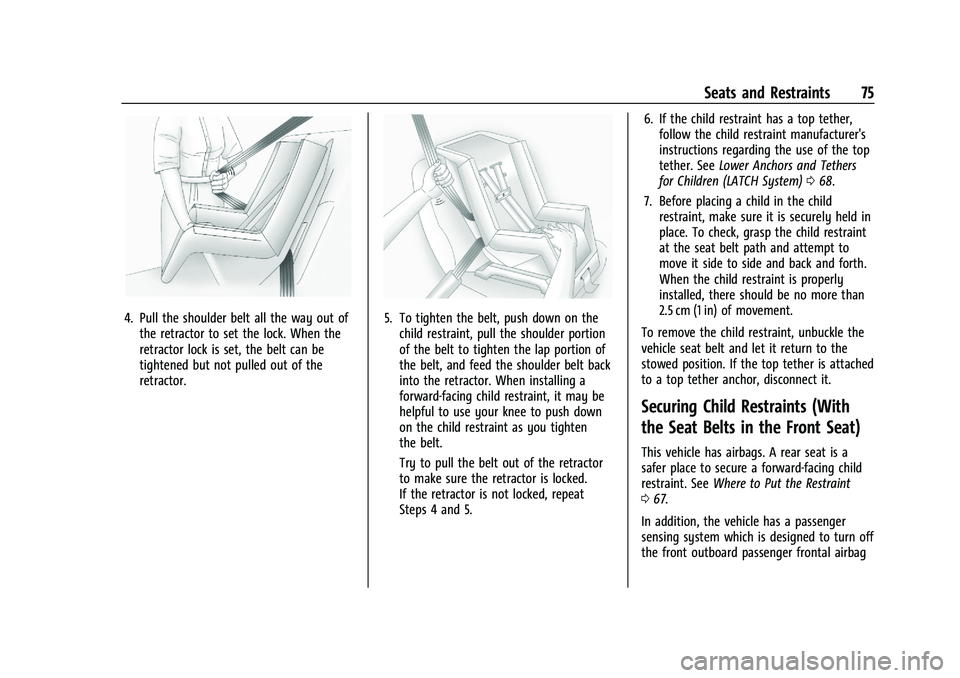 CHEVROLET BLAZER 2023 Manual PDF Chevrolet Blazer Owner Manual (GMNA-Localizing-U.S./Canada/Mexico-
16401961) - 2023 - CRC - 5/17/22
Seats and Restraints 75
4. Pull the shoulder belt all the way out ofthe retractor to set the lock. W CHEVROLET BLAZER 2023 Manual PDF Chevrolet Blazer Owner Manual (GMNA-Localizing-U.S./Canada/Mexico-
16401961) - 2023 - CRC - 5/17/22
Seats and Restraints 75
4. Pull the shoulder belt all the way out ofthe retractor to set the lock. W