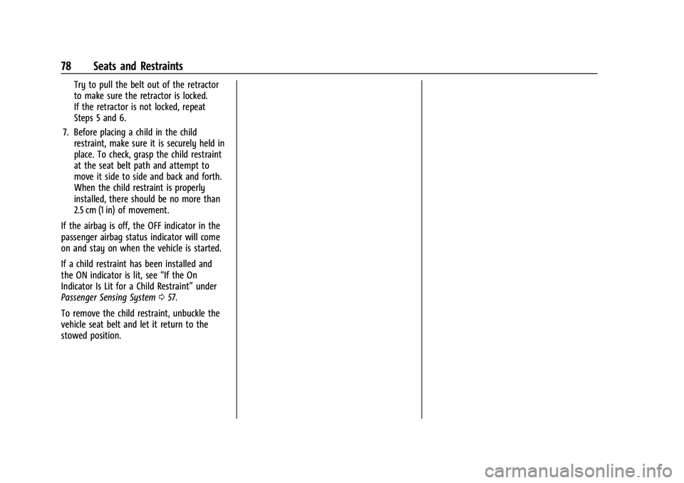 CHEVROLET BLAZER 2023 Manual PDF Chevrolet Blazer Owner Manual (GMNA-Localizing-U.S./Canada/Mexico-
16401961) - 2023 - CRC - 5/17/22
78 Seats and Restraints
Try to pull the belt out of the retractor
to make sure the retractor is lock CHEVROLET BLAZER 2023 Manual PDF Chevrolet Blazer Owner Manual (GMNA-Localizing-U.S./Canada/Mexico-
16401961) - 2023 - CRC - 5/17/22
78 Seats and Restraints
Try to pull the belt out of the retractor
to make sure the retractor is lock