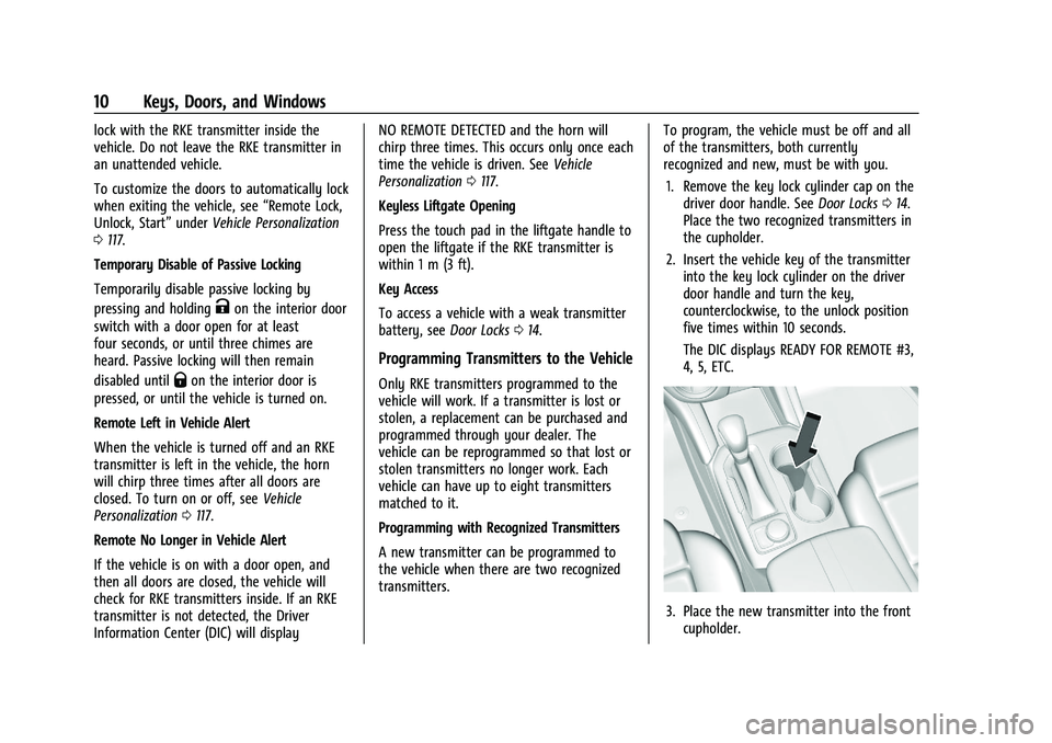 CHEVROLET BLAZER 2022 User Guide Chevrolet Blazer Owner Manual (GMNA-Localizing-U.S./Canada/Mexico-
15165663) - 2022 - CRC - 4/27/21
10 Keys, Doors, and Windows
lock with the RKE transmitter inside the
vehicle. Do not leave the RKE t CHEVROLET BLAZER 2022 User Guide Chevrolet Blazer Owner Manual (GMNA-Localizing-U.S./Canada/Mexico-
15165663) - 2022 - CRC - 4/27/21
10 Keys, Doors, and Windows
lock with the RKE transmitter inside the
vehicle. Do not leave the RKE t