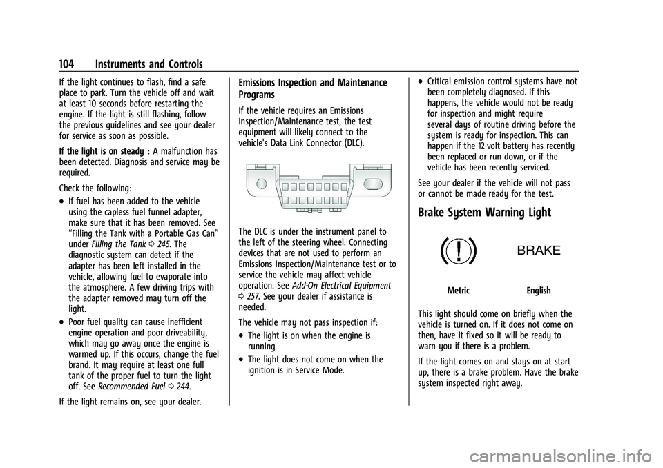 CHEVROLET BLAZER 2022  Owners Manual Chevrolet Blazer Owner Manual (GMNA-Localizing-U.S./Canada/Mexico-
15165663) - 2022 - CRC - 4/27/21
104 Instruments and Controls
If the light continues to flash, find a safe
place to park. Turn the ve