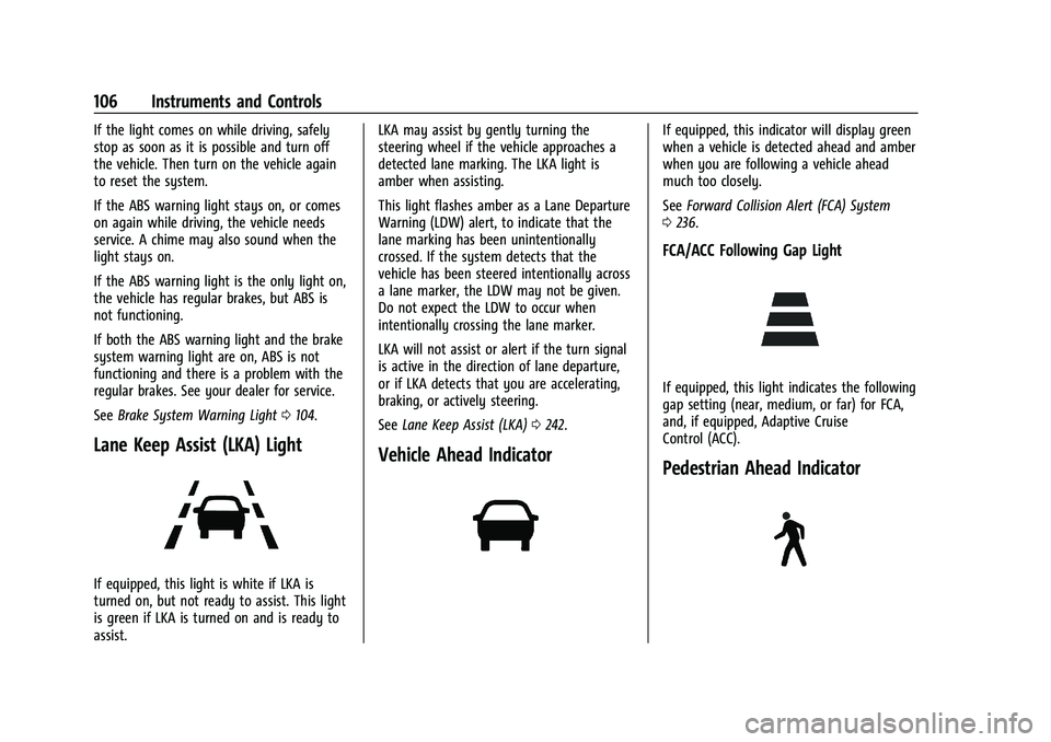 CHEVROLET BLAZER 2022 Owners Manual Chevrolet Blazer Owner Manual (GMNA-Localizing-U.S./Canada/Mexico-
15165663) - 2022 - CRC - 4/27/21
106 Instruments and Controls
If the light comes on while driving, safely
stop as soon as it is possi CHEVROLET BLAZER 2022 Owners Manual Chevrolet Blazer Owner Manual (GMNA-Localizing-U.S./Canada/Mexico-
15165663) - 2022 - CRC - 4/27/21
106 Instruments and Controls
If the light comes on while driving, safely
stop as soon as it is possi