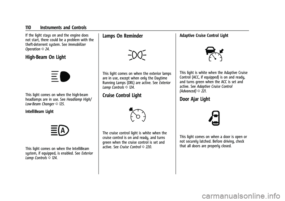 CHEVROLET BLAZER 2022  Owners Manual Chevrolet Blazer Owner Manual (GMNA-Localizing-U.S./Canada/Mexico-
15165663) - 2022 - CRC - 4/27/21
110 Instruments and Controls
If the light stays on and the engine does
not start, there could be a p