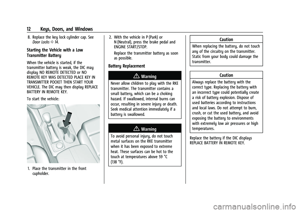 CHEVROLET BLAZER 2022 User Guide Chevrolet Blazer Owner Manual (GMNA-Localizing-U.S./Canada/Mexico-
15165663) - 2022 - CRC - 4/27/21
12 Keys, Doors, and Windows
8. Replace the key lock cylinder cap. SeeDoor Locks 014.
Starting the Ve CHEVROLET BLAZER 2022 User Guide Chevrolet Blazer Owner Manual (GMNA-Localizing-U.S./Canada/Mexico-
15165663) - 2022 - CRC - 4/27/21
12 Keys, Doors, and Windows
8. Replace the key lock cylinder cap. SeeDoor Locks 014.
Starting the Ve