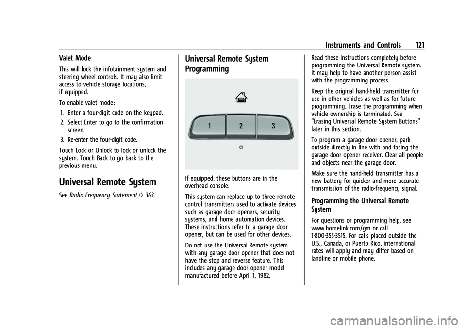 CHEVROLET BLAZER 2022 Owners Manual Chevrolet Blazer Owner Manual (GMNA-Localizing-U.S./Canada/Mexico-
15165663) - 2022 - CRC - 4/27/21
Instruments and Controls 121
Valet Mode
This will lock the infotainment system and
steering wheel co CHEVROLET BLAZER 2022 Owners Manual Chevrolet Blazer Owner Manual (GMNA-Localizing-U.S./Canada/Mexico-
15165663) - 2022 - CRC - 4/27/21
Instruments and Controls 121
Valet Mode
This will lock the infotainment system and
steering wheel co