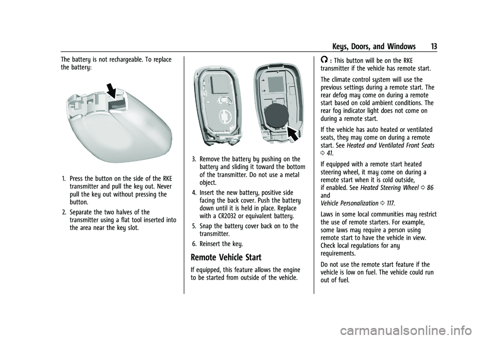 CHEVROLET BLAZER 2022 User Guide Chevrolet Blazer Owner Manual (GMNA-Localizing-U.S./Canada/Mexico-
15165663) - 2022 - CRC - 4/27/21
Keys, Doors, and Windows 13
The battery is not rechargeable. To replace
the battery:
1. Press the bu CHEVROLET BLAZER 2022 User Guide Chevrolet Blazer Owner Manual (GMNA-Localizing-U.S./Canada/Mexico-
15165663) - 2022 - CRC - 4/27/21
Keys, Doors, and Windows 13
The battery is not rechargeable. To replace
the battery:
1. Press the bu