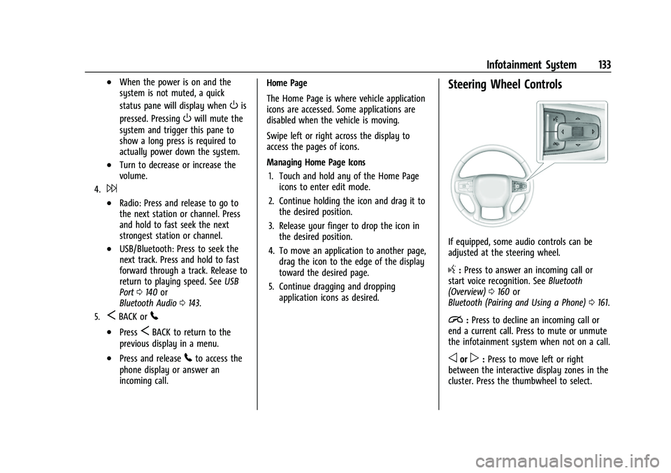 CHEVROLET BLAZER 2022 Owners Manual Chevrolet Blazer Owner Manual (GMNA-Localizing-U.S./Canada/Mexico-
15165663) - 2022 - CRC - 4/27/21
Infotainment System 133
.When the power is on and the
system is not muted, a quick
status pane will CHEVROLET BLAZER 2022 Owners Manual Chevrolet Blazer Owner Manual (GMNA-Localizing-U.S./Canada/Mexico-
15165663) - 2022 - CRC - 4/27/21
Infotainment System 133
.When the power is on and the
system is not muted, a quick
status pane will