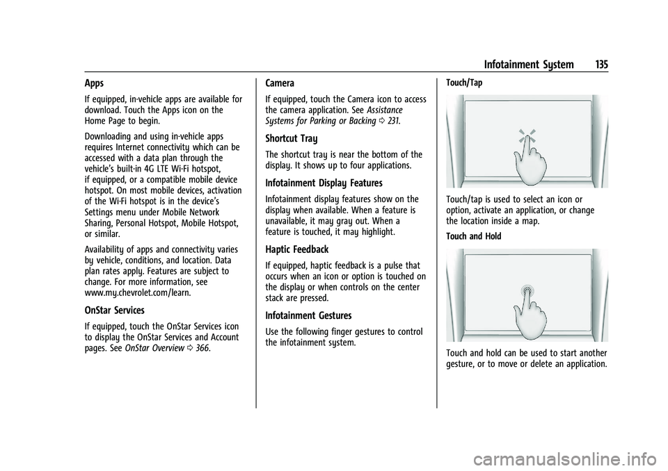 CHEVROLET BLAZER 2022 Owners Manual Chevrolet Blazer Owner Manual (GMNA-Localizing-U.S./Canada/Mexico-
15165663) - 2022 - CRC - 4/27/21
Infotainment System 135
Apps
If equipped, in-vehicle apps are available for
download. Touch the Apps CHEVROLET BLAZER 2022 Owners Manual Chevrolet Blazer Owner Manual (GMNA-Localizing-U.S./Canada/Mexico-
15165663) - 2022 - CRC - 4/27/21
Infotainment System 135
Apps
If equipped, in-vehicle apps are available for
download. Touch the Apps
