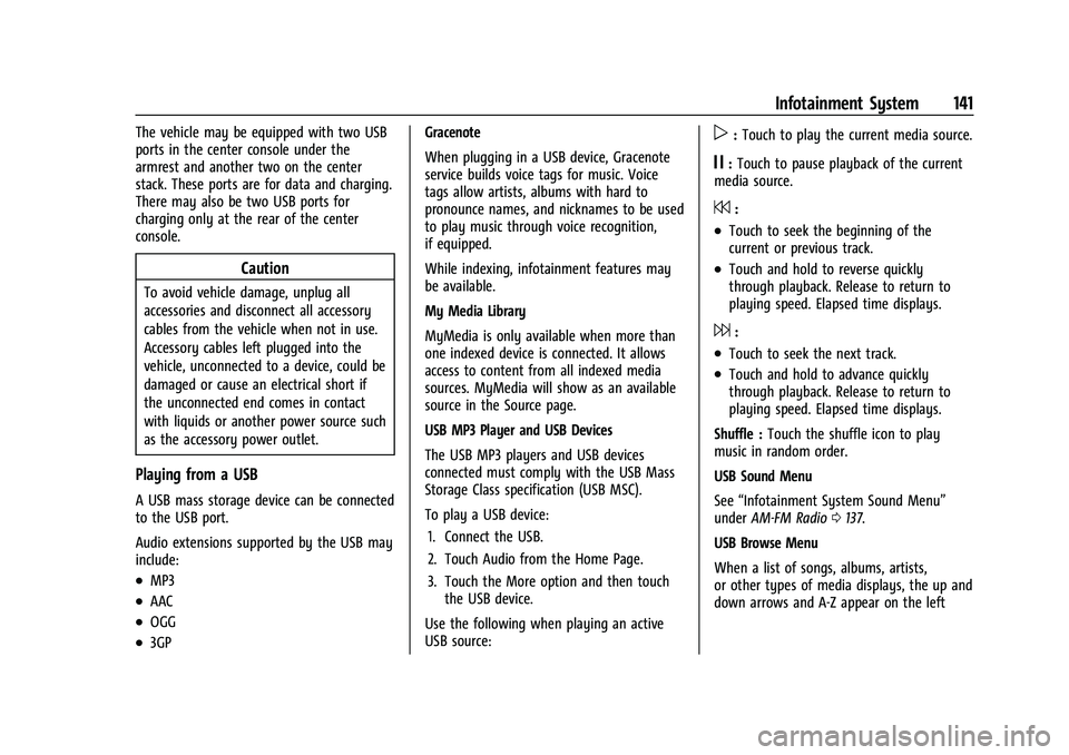 CHEVROLET BLAZER 2022  Owners Manual Chevrolet Blazer Owner Manual (GMNA-Localizing-U.S./Canada/Mexico-
15165663) - 2022 - CRC - 4/27/21
Infotainment System 141
The vehicle may be equipped with two USB
ports in the center console under t