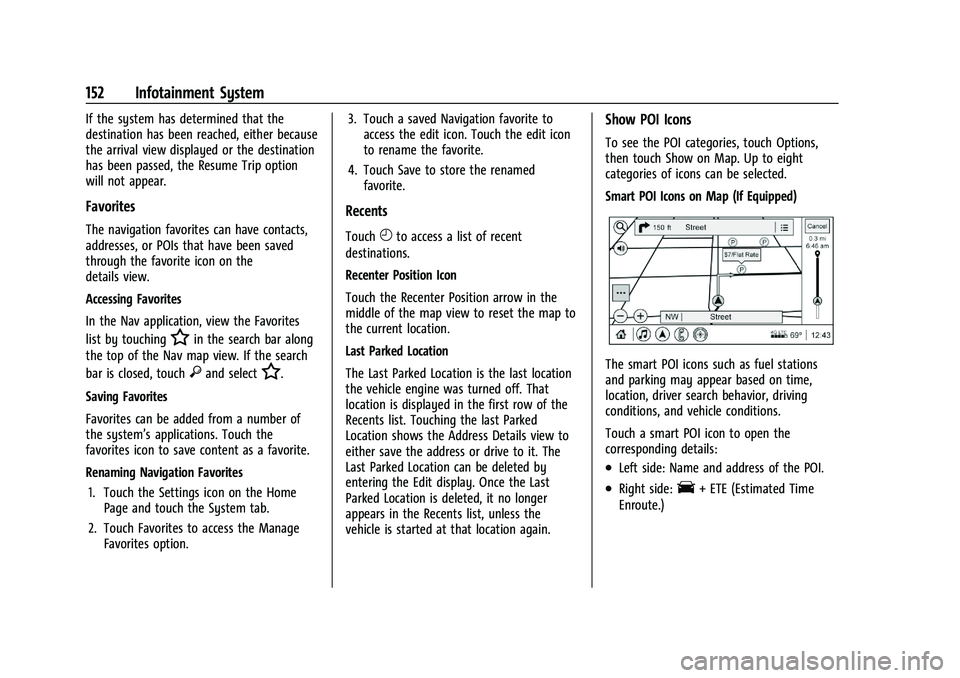 CHEVROLET BLAZER 2022  Owners Manual Chevrolet Blazer Owner Manual (GMNA-Localizing-U.S./Canada/Mexico-
15165663) - 2022 - CRC - 4/27/21
152 Infotainment System
If the system has determined that the
destination has been reached, either b