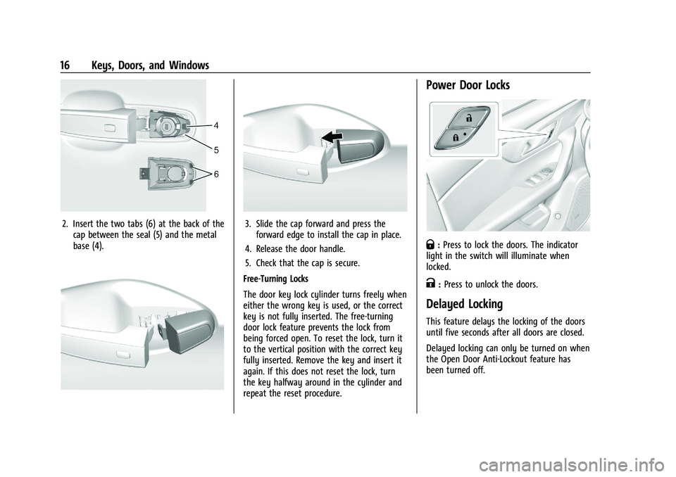 CHEVROLET BLAZER 2022 User Guide Chevrolet Blazer Owner Manual (GMNA-Localizing-U.S./Canada/Mexico-
15165663) - 2022 - CRC - 4/27/21
16 Keys, Doors, and Windows
2. Insert the two tabs (6) at the back of thecap between the seal (5) an CHEVROLET BLAZER 2022 User Guide Chevrolet Blazer Owner Manual (GMNA-Localizing-U.S./Canada/Mexico-
15165663) - 2022 - CRC - 4/27/21
16 Keys, Doors, and Windows
2. Insert the two tabs (6) at the back of thecap between the seal (5) an