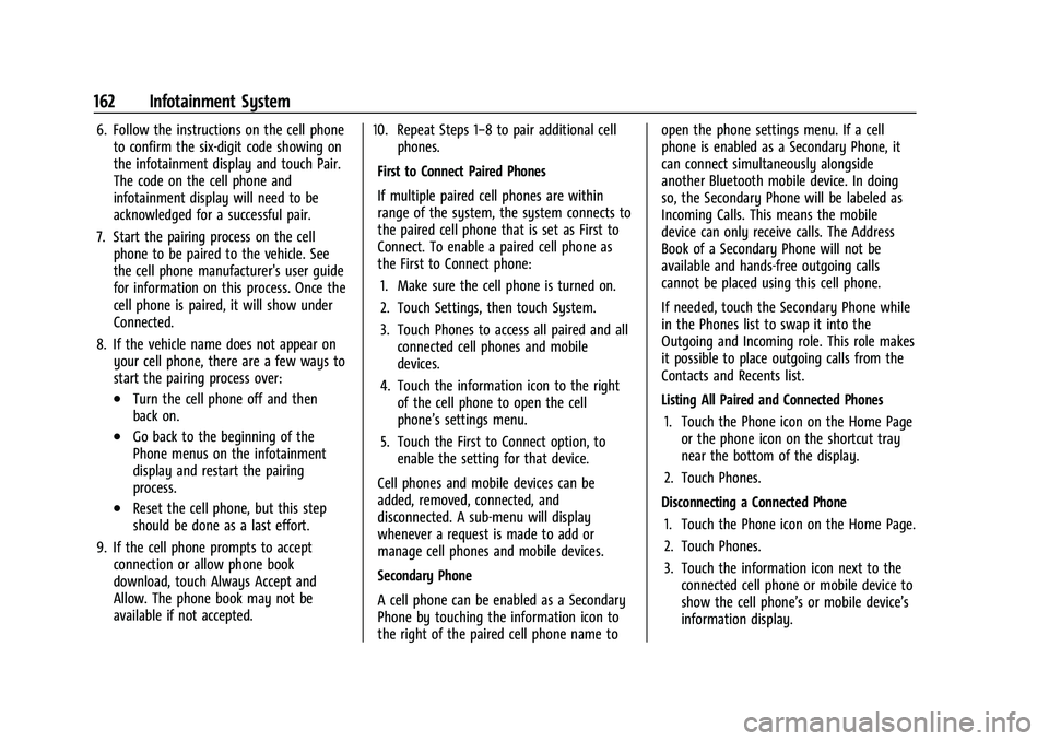 CHEVROLET BLAZER 2022 Owners Manual Chevrolet Blazer Owner Manual (GMNA-Localizing-U.S./Canada/Mexico-
15165663) - 2022 - CRC - 4/27/21
162 Infotainment System
6. Follow the instructions on the cell phoneto confirm the six-digit code sh CHEVROLET BLAZER 2022 Owners Manual Chevrolet Blazer Owner Manual (GMNA-Localizing-U.S./Canada/Mexico-
15165663) - 2022 - CRC - 4/27/21
162 Infotainment System
6. Follow the instructions on the cell phoneto confirm the six-digit code sh