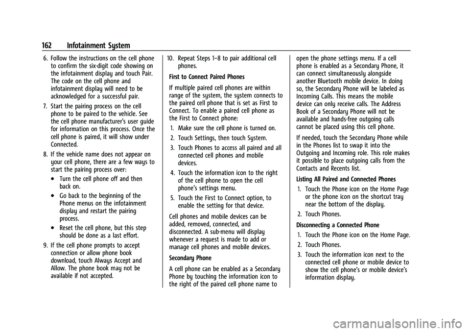 CHEVROLET BLAZER 2022  Owners Manual Chevrolet Blazer Owner Manual (GMNA-Localizing-U.S./Canada/Mexico-
15165663) - 2022 - CRC - 4/27/21
162 Infotainment System
6. Follow the instructions on the cell phoneto confirm the six-digit code sh