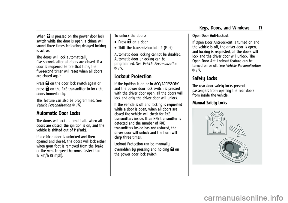 CHEVROLET BLAZER 2022 User Guide Chevrolet Blazer Owner Manual (GMNA-Localizing-U.S./Canada/Mexico-
15165663) - 2022 - CRC - 4/27/21
Keys, Doors, and Windows 17
WhenQis pressed on the power door lock
switch while the door is open, a CHEVROLET BLAZER 2022 User Guide Chevrolet Blazer Owner Manual (GMNA-Localizing-U.S./Canada/Mexico-
15165663) - 2022 - CRC - 4/27/21
Keys, Doors, and Windows 17
WhenQis pressed on the power door lock
switch while the door is open, a