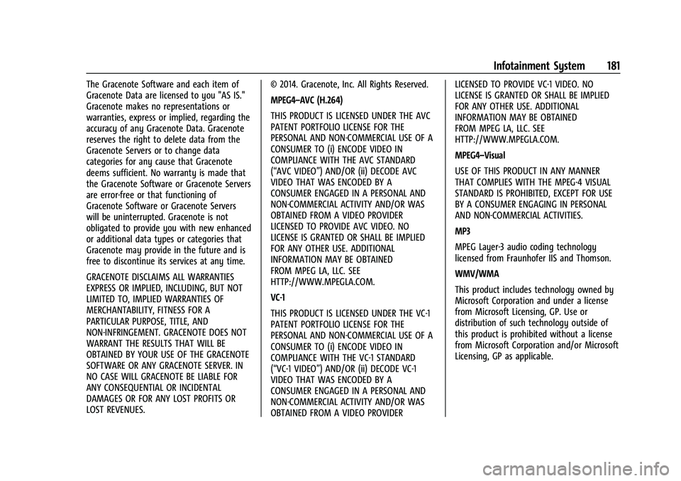 CHEVROLET BLAZER 2022  Owners Manual Chevrolet Blazer Owner Manual (GMNA-Localizing-U.S./Canada/Mexico-
15165663) - 2022 - CRC - 4/27/21
Infotainment System 181
The Gracenote Software and each item of
Gracenote Data are licensed to you &