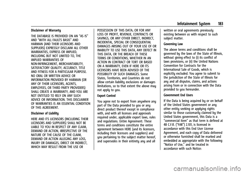 CHEVROLET BLAZER 2022  Owners Manual Chevrolet Blazer Owner Manual (GMNA-Localizing-U.S./Canada/Mexico-
15165663) - 2022 - CRC - 4/27/21
Infotainment System 183
Disclaimer of Warranty
THE DATABASE IS PROVIDED ON AN“AS IS”
AND “WITH
