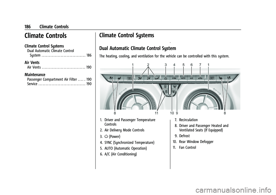 CHEVROLET BLAZER 2022  Owners Manual Chevrolet Blazer Owner Manual (GMNA-Localizing-U.S./Canada/Mexico-
15165663) - 2022 - CRC - 4/27/21
186 Climate Controls
Climate Controls
Climate Control Systems
Dual Automatic Climate ControlSystem .