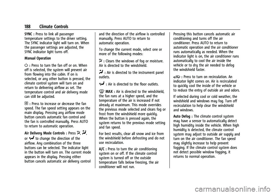 CHEVROLET BLAZER 2022  Owners Manual Chevrolet Blazer Owner Manual (GMNA-Localizing-U.S./Canada/Mexico-
15165663) - 2022 - CRC - 4/27/21
188 Climate Controls
SYNC :Press to link all passenger
temperature settings to the driver setting.
T