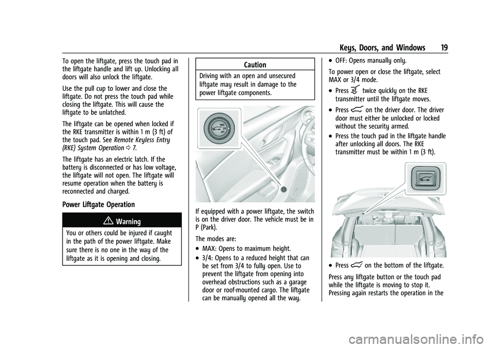 CHEVROLET BLAZER 2022  Owners Manual Chevrolet Blazer Owner Manual (GMNA-Localizing-U.S./Canada/Mexico-
15165663) - 2022 - CRC - 4/27/21
Keys, Doors, and Windows 19
To open the liftgate, press the touch pad in
the liftgate handle and lif