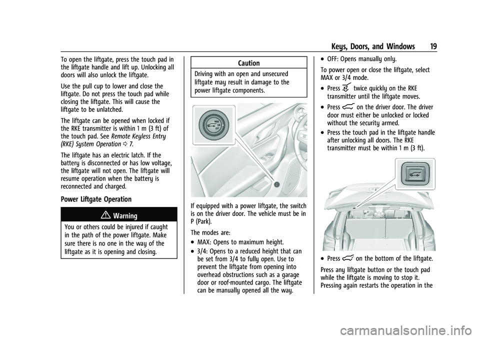 CHEVROLET BLAZER 2022 User Guide Chevrolet Blazer Owner Manual (GMNA-Localizing-U.S./Canada/Mexico-
15165663) - 2022 - CRC - 4/27/21
Keys, Doors, and Windows 19
To open the liftgate, press the touch pad in
the liftgate handle and lif CHEVROLET BLAZER 2022 User Guide Chevrolet Blazer Owner Manual (GMNA-Localizing-U.S./Canada/Mexico-
15165663) - 2022 - CRC - 4/27/21
Keys, Doors, and Windows 19
To open the liftgate, press the touch pad in
the liftgate handle and lif