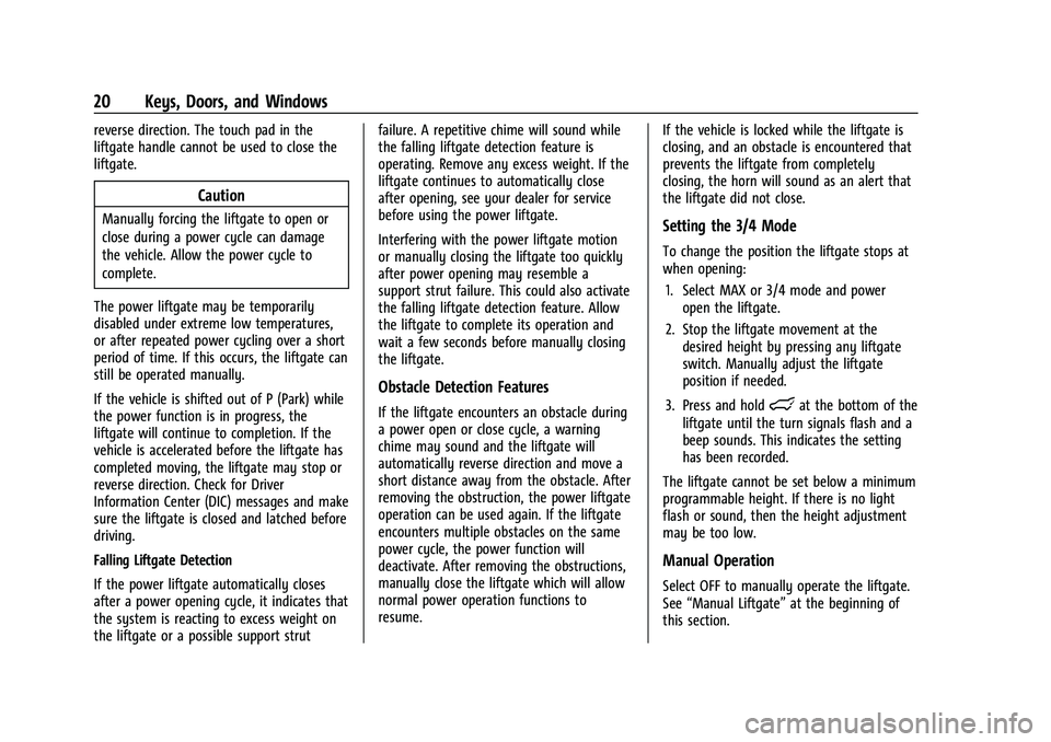 CHEVROLET BLAZER 2022 Owners Manual Chevrolet Blazer Owner Manual (GMNA-Localizing-U.S./Canada/Mexico-
15165663) - 2022 - CRC - 4/27/21
20 Keys, Doors, and Windows
reverse direction. The touch pad in the
liftgate handle cannot be used t CHEVROLET BLAZER 2022 Owners Manual Chevrolet Blazer Owner Manual (GMNA-Localizing-U.S./Canada/Mexico-
15165663) - 2022 - CRC - 4/27/21
20 Keys, Doors, and Windows
reverse direction. The touch pad in the
liftgate handle cannot be used t