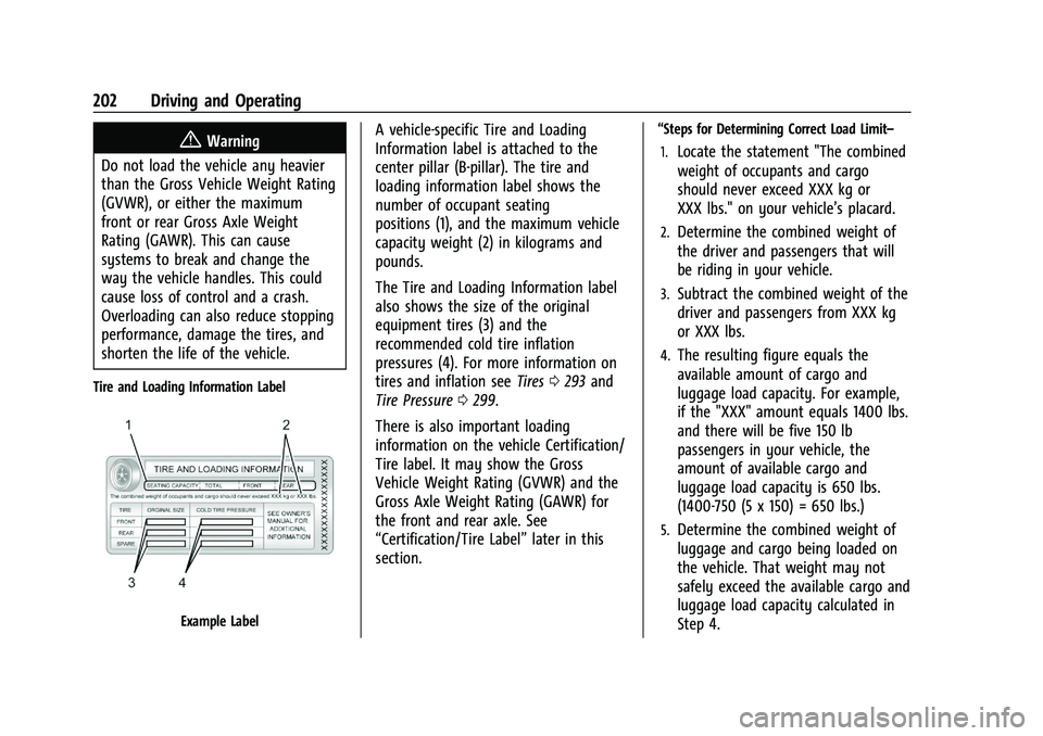 CHEVROLET BLAZER 2022  Owners Manual Chevrolet Blazer Owner Manual (GMNA-Localizing-U.S./Canada/Mexico-
15165663) - 2022 - CRC - 4/27/21
202 Driving and Operating
{Warning
Do not load the vehicle any heavier
than the Gross Vehicle Weight