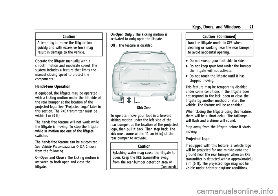 CHEVROLET BLAZER 2022 Owners Manual Chevrolet Blazer Owner Manual (GMNA-Localizing-U.S./Canada/Mexico-
15165663) - 2022 - CRC - 4/27/21
Keys, Doors, and Windows 21
Caution
Attempting to move the liftgate too
quickly and with excessive f CHEVROLET BLAZER 2022 Owners Manual Chevrolet Blazer Owner Manual (GMNA-Localizing-U.S./Canada/Mexico-
15165663) - 2022 - CRC - 4/27/21
Keys, Doors, and Windows 21
Caution
Attempting to move the liftgate too
quickly and with excessive f