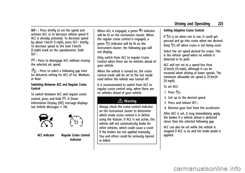 CHEVROLET BLAZER 2022  Owners Manual Chevrolet Blazer Owner Manual (GMNA-Localizing-U.S./Canada/Mexico-
15165663) - 2022 - CRC - 4/27/21
Driving and Operating 223
SET–:Press briefly to set the speed and
activate ACC or to decrease vehi