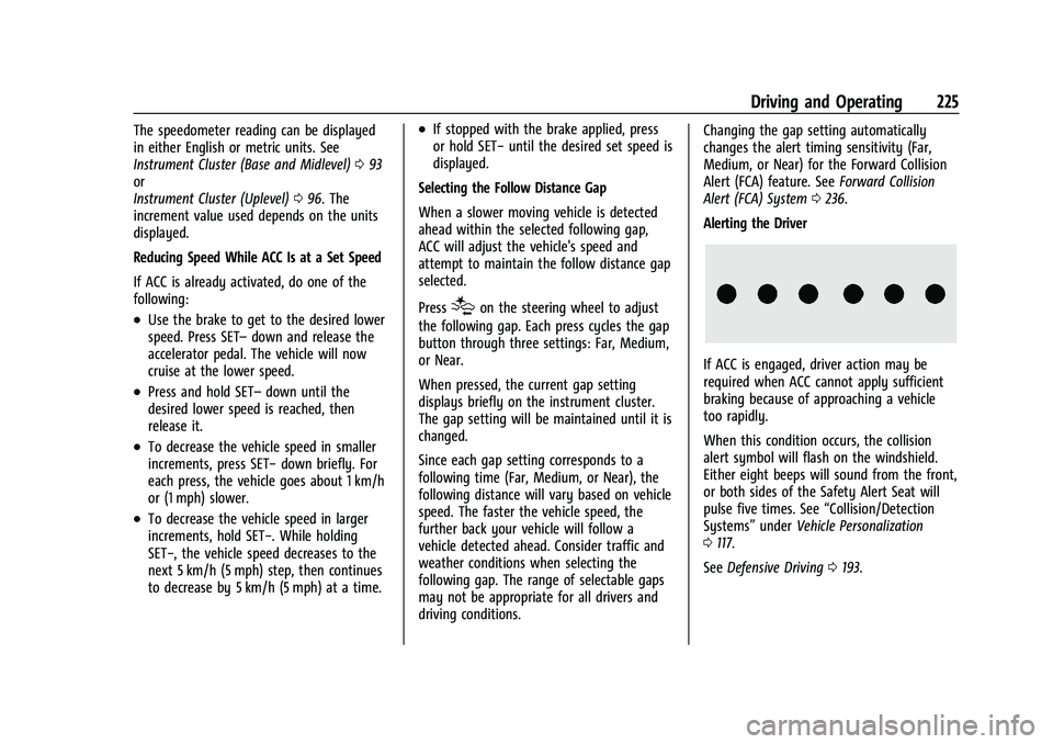CHEVROLET BLAZER 2022  Owners Manual Chevrolet Blazer Owner Manual (GMNA-Localizing-U.S./Canada/Mexico-
15165663) - 2022 - CRC - 4/27/21
Driving and Operating 225
The speedometer reading can be displayed
in either English or metric units