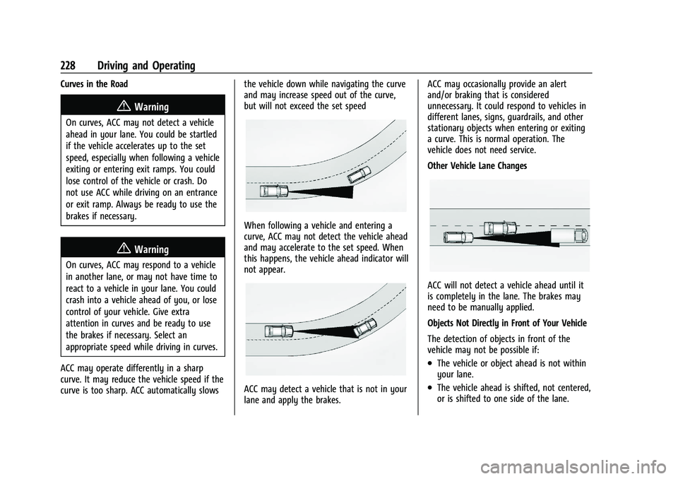 CHEVROLET BLAZER 2022  Owners Manual Chevrolet Blazer Owner Manual (GMNA-Localizing-U.S./Canada/Mexico-
15165663) - 2022 - CRC - 4/27/21
228 Driving and Operating
Curves in the Road
{Warning
On curves, ACC may not detect a vehicle
ahead 