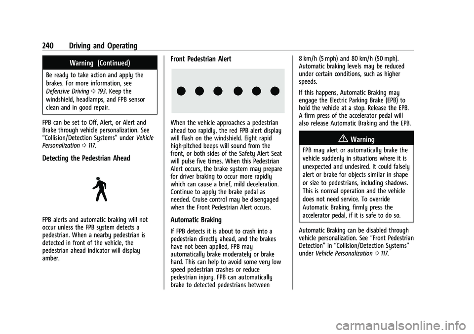 CHEVROLET BLAZER 2022  Owners Manual Chevrolet Blazer Owner Manual (GMNA-Localizing-U.S./Canada/Mexico-
15165663) - 2022 - CRC - 4/27/21
240 Driving and Operating
Warning (Continued)
Be ready to take action and apply the
brakes. For more