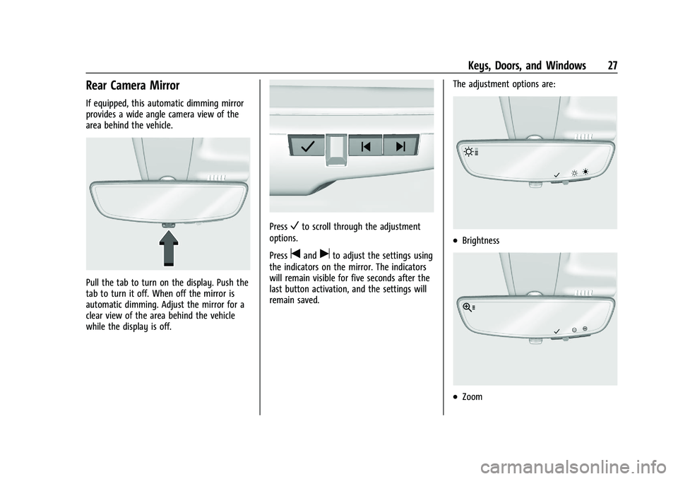 CHEVROLET BLAZER 2022 Owners Manual Chevrolet Blazer Owner Manual (GMNA-Localizing-U.S./Canada/Mexico-
15165663) - 2022 - CRC - 4/27/21
Keys, Doors, and Windows 27
Rear Camera Mirror
If equipped, this automatic dimming mirror
provides a CHEVROLET BLAZER 2022 Owners Manual Chevrolet Blazer Owner Manual (GMNA-Localizing-U.S./Canada/Mexico-
15165663) - 2022 - CRC - 4/27/21
Keys, Doors, and Windows 27
Rear Camera Mirror
If equipped, this automatic dimming mirror
provides a