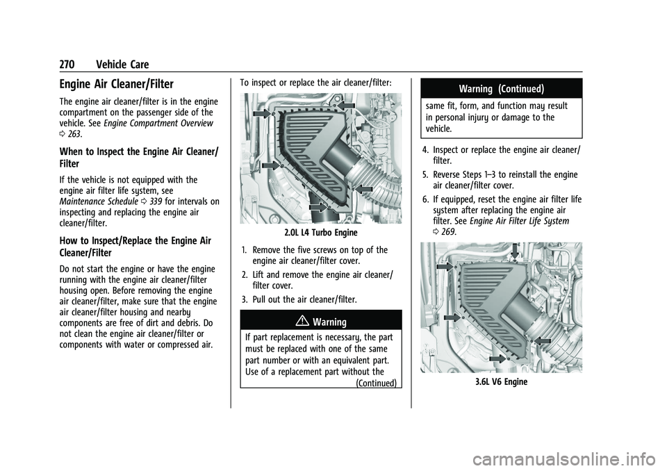 CHEVROLET BLAZER 2022 Owners Manual Chevrolet Blazer Owner Manual (GMNA-Localizing-U.S./Canada/Mexico-
15165663) - 2022 - CRC - 4/27/21
270 Vehicle Care
Engine Air Cleaner/Filter
The engine air cleaner/filter is in the engine
compartmen CHEVROLET BLAZER 2022 Owners Manual Chevrolet Blazer Owner Manual (GMNA-Localizing-U.S./Canada/Mexico-
15165663) - 2022 - CRC - 4/27/21
270 Vehicle Care
Engine Air Cleaner/Filter
The engine air cleaner/filter is in the engine
compartmen
