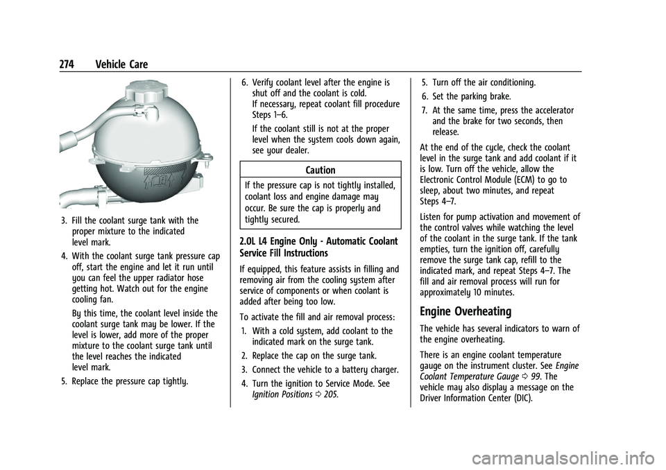 CHEVROLET BLAZER 2022 Owners Manual Chevrolet Blazer Owner Manual (GMNA-Localizing-U.S./Canada/Mexico-
15165663) - 2022 - CRC - 4/27/21
274 Vehicle Care
3. Fill the coolant surge tank with theproper mixture to the indicated
level mark.
CHEVROLET BLAZER 2022 Owners Manual Chevrolet Blazer Owner Manual (GMNA-Localizing-U.S./Canada/Mexico-
15165663) - 2022 - CRC - 4/27/21
274 Vehicle Care
3. Fill the coolant surge tank with theproper mixture to the indicated
level mark.