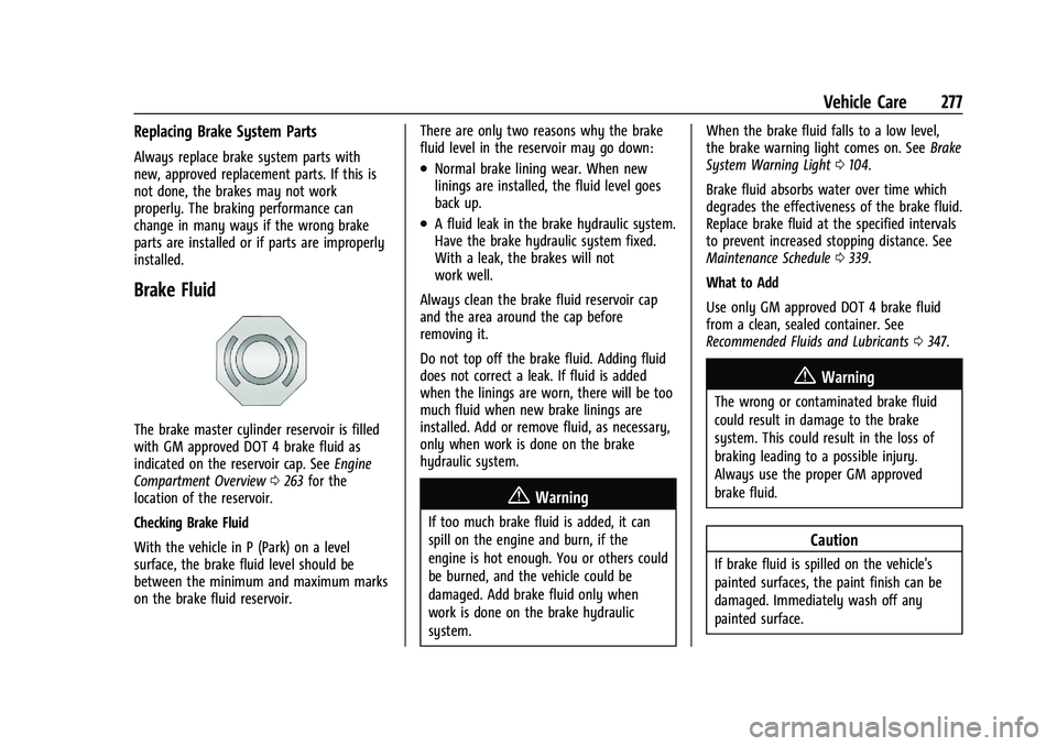 CHEVROLET BLAZER 2022 Owners Manual Chevrolet Blazer Owner Manual (GMNA-Localizing-U.S./Canada/Mexico-
15165663) - 2022 - CRC - 4/27/21
Vehicle Care 277
Replacing Brake System Parts
Always replace brake system parts with
new, approved r CHEVROLET BLAZER 2022 Owners Manual Chevrolet Blazer Owner Manual (GMNA-Localizing-U.S./Canada/Mexico-
15165663) - 2022 - CRC - 4/27/21
Vehicle Care 277
Replacing Brake System Parts
Always replace brake system parts with
new, approved r