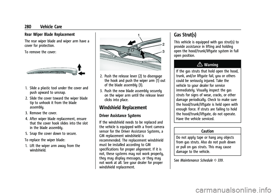 CHEVROLET BLAZER 2022 Owners Manual Chevrolet Blazer Owner Manual (GMNA-Localizing-U.S./Canada/Mexico-
15165663) - 2022 - CRC - 4/27/21
280 Vehicle Care
Rear Wiper Blade Replacement
The rear wiper blade and wiper arm have a
cover for pr CHEVROLET BLAZER 2022 Owners Manual Chevrolet Blazer Owner Manual (GMNA-Localizing-U.S./Canada/Mexico-
15165663) - 2022 - CRC - 4/27/21
280 Vehicle Care
Rear Wiper Blade Replacement
The rear wiper blade and wiper arm have a
cover for pr