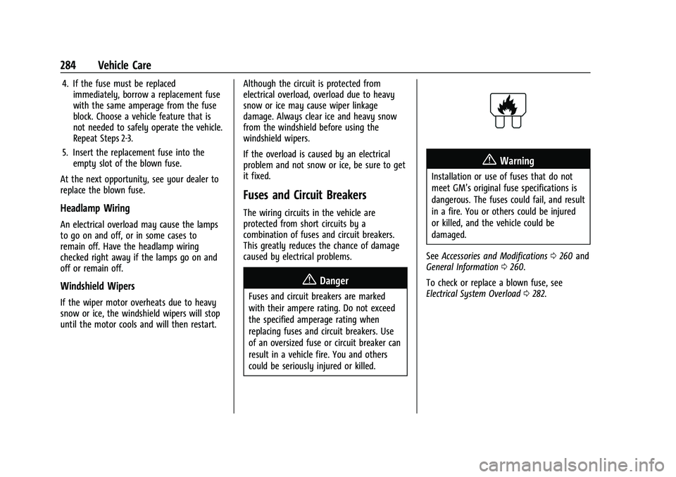 CHEVROLET BLAZER 2022 Owners Manual Chevrolet Blazer Owner Manual (GMNA-Localizing-U.S./Canada/Mexico-
15165663) - 2022 - CRC - 4/27/21
284 Vehicle Care
4. If the fuse must be replacedimmediately, borrow a replacement fuse
with the same CHEVROLET BLAZER 2022 Owners Manual Chevrolet Blazer Owner Manual (GMNA-Localizing-U.S./Canada/Mexico-
15165663) - 2022 - CRC - 4/27/21
284 Vehicle Care
4. If the fuse must be replacedimmediately, borrow a replacement fuse
with the same