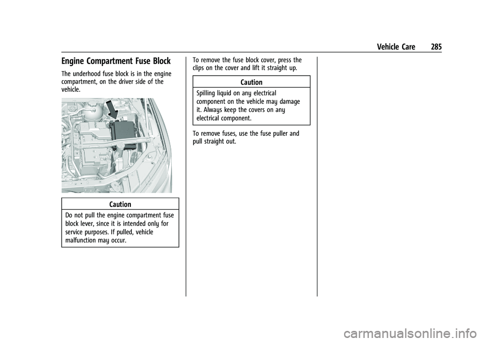 CHEVROLET BLAZER 2022 Owners Manual Chevrolet Blazer Owner Manual (GMNA-Localizing-U.S./Canada/Mexico-
15165663) - 2022 - CRC - 4/27/21
Vehicle Care 285
Engine Compartment Fuse Block
The underhood fuse block is in the engine
compartment CHEVROLET BLAZER 2022 Owners Manual Chevrolet Blazer Owner Manual (GMNA-Localizing-U.S./Canada/Mexico-
15165663) - 2022 - CRC - 4/27/21
Vehicle Care 285
Engine Compartment Fuse Block
The underhood fuse block is in the engine
compartment