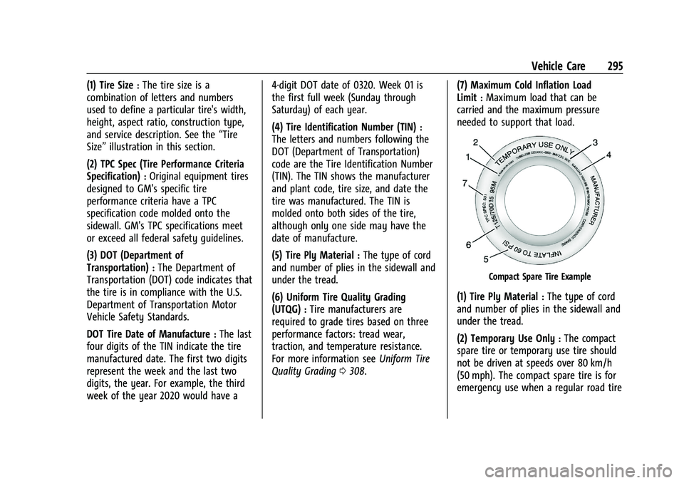 CHEVROLET BLAZER 2022 Owners Manual Chevrolet Blazer Owner Manual (GMNA-Localizing-U.S./Canada/Mexico-
15165663) - 2022 - CRC - 4/27/21
Vehicle Care 295
(1) Tire Size:The tire size is a
combination of letters and numbers
used to define CHEVROLET BLAZER 2022 Owners Manual Chevrolet Blazer Owner Manual (GMNA-Localizing-U.S./Canada/Mexico-
15165663) - 2022 - CRC - 4/27/21
Vehicle Care 295
(1) Tire Size:The tire size is a
combination of letters and numbers
used to define