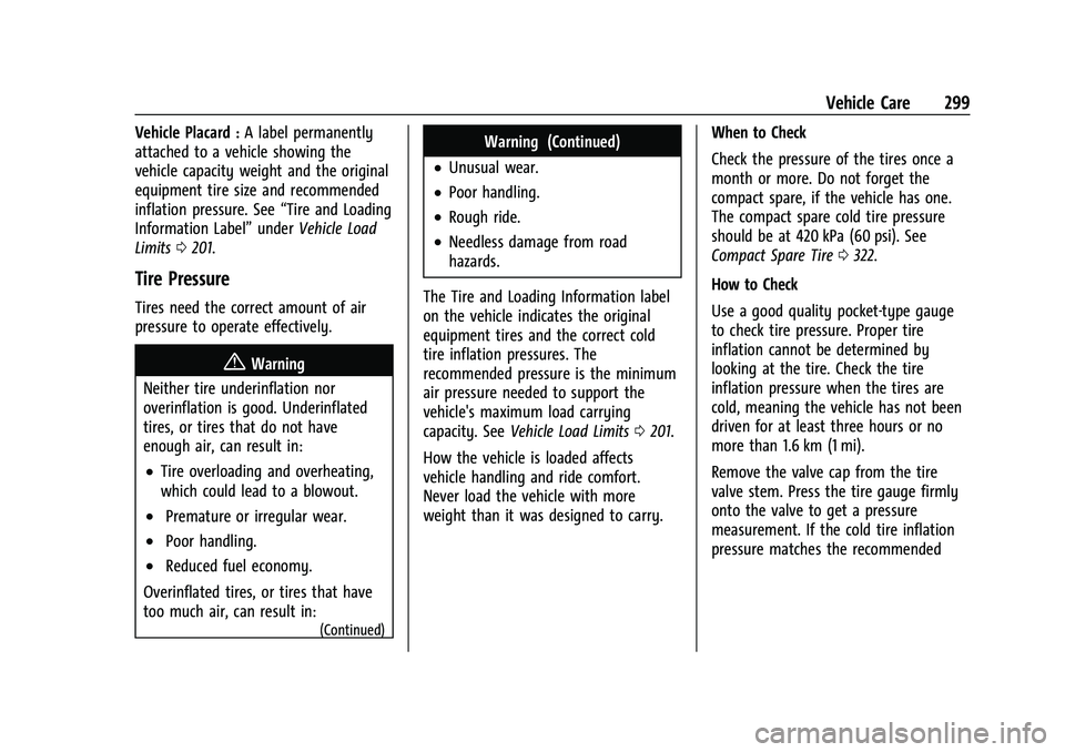 CHEVROLET BLAZER 2022 Owners Manual Chevrolet Blazer Owner Manual (GMNA-Localizing-U.S./Canada/Mexico-
15165663) - 2022 - CRC - 4/27/21
Vehicle Care 299
Vehicle Placard:A label permanently
attached to a vehicle showing the
vehicle capac CHEVROLET BLAZER 2022 Owners Manual Chevrolet Blazer Owner Manual (GMNA-Localizing-U.S./Canada/Mexico-
15165663) - 2022 - CRC - 4/27/21
Vehicle Care 299
Vehicle Placard:A label permanently
attached to a vehicle showing the
vehicle capac